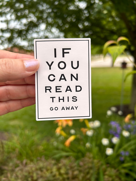 If you can read this go away sticker