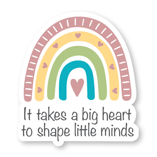 It takes a big heart to shape little minds sticker