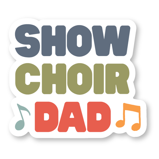 Show choir dad sticker