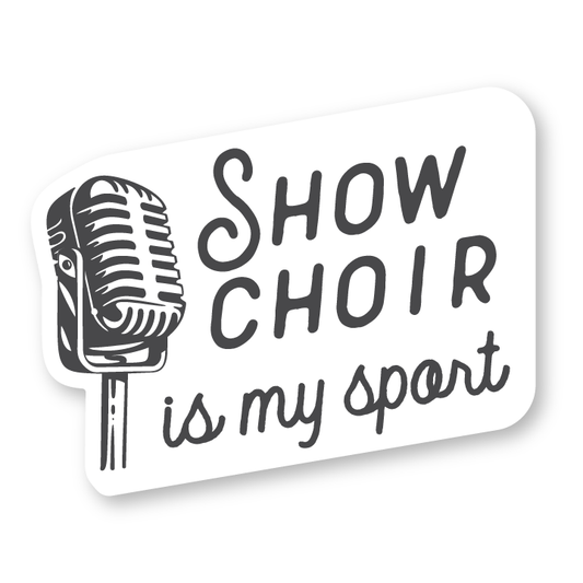Show choir is my sport sticker